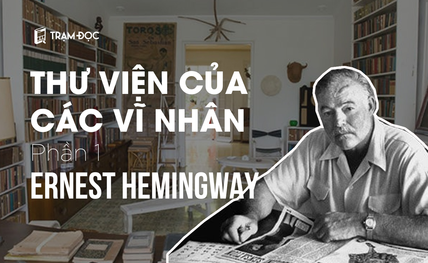 THƯ VIỆN CỦA CÁC VĨ NHÂN (P1): Thư viện của Ernest Heming way