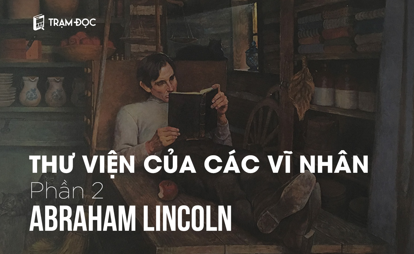 THƯ VIỆN CỦA CÁC VĨ NHÂN (P2): Thư viện của Abraham Lincoln