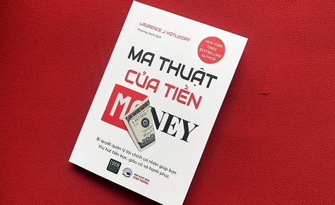 Ma thuật của tiền: Học cách quản lý tài chính từ nhà kinh tế học có ảnh hưởng nhất thế giới KotliKoff