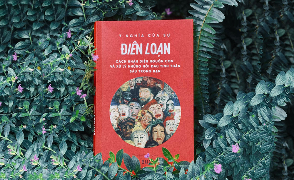 Ý Nghĩa Của Sự Điên Loạn - Cách nhận diện nguồn cơn và xử lý những nỗi đau tinh thần sâu trong bạn