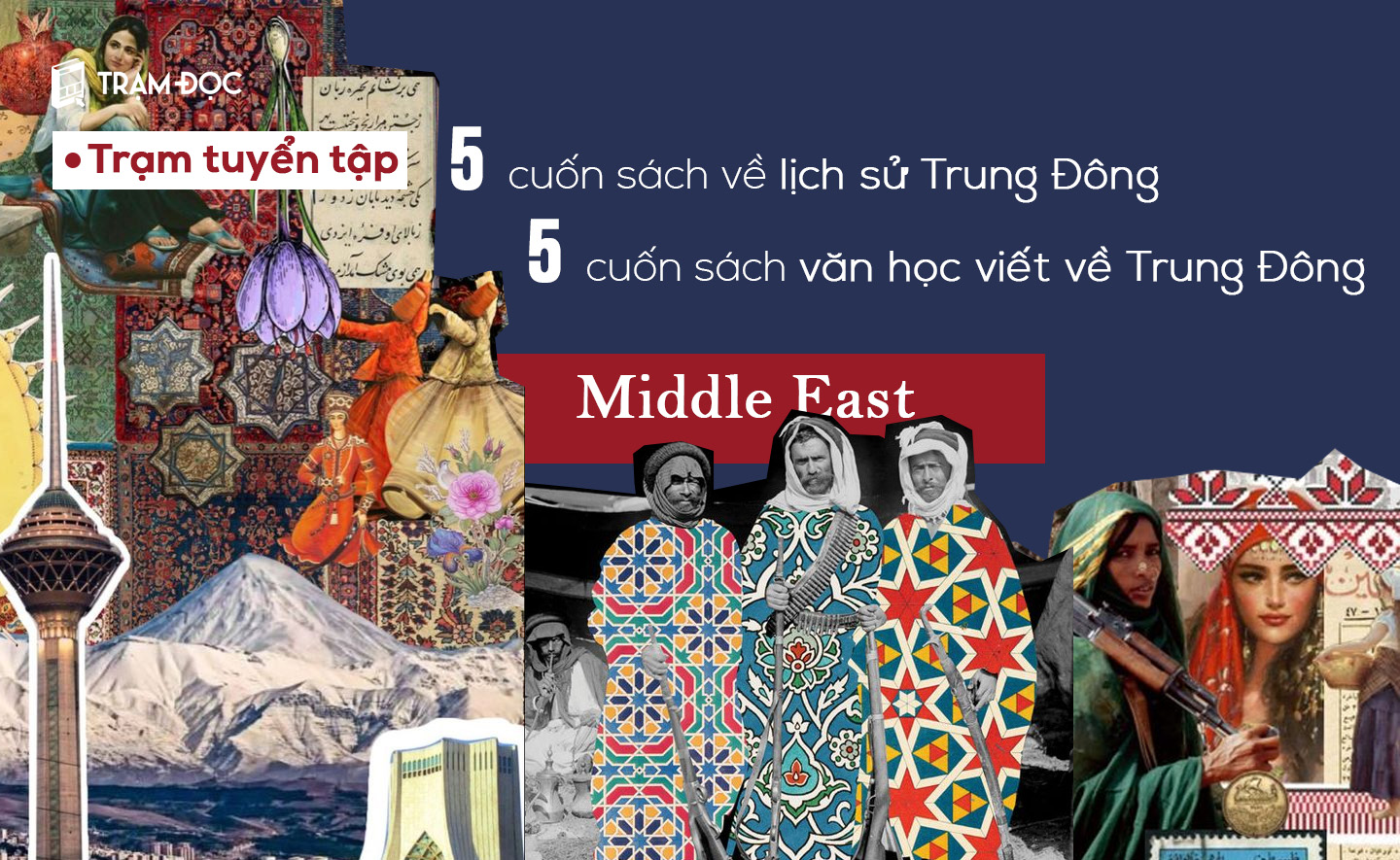 Đọc gì để hiểu Trung Đông: 5 cuốn sách lịch sử Trung Đông và 5 cuốn văn học viết về Trung Đông mà bạn không nên bỏ lỡ