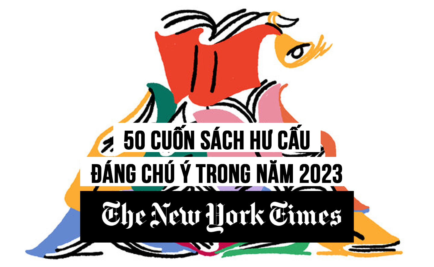 The New York Times vừa công bố 100 cuốn sách đáng chú ý năm 2023: 50 cuốn sách hư cấu nổi bật nhất năm 2023