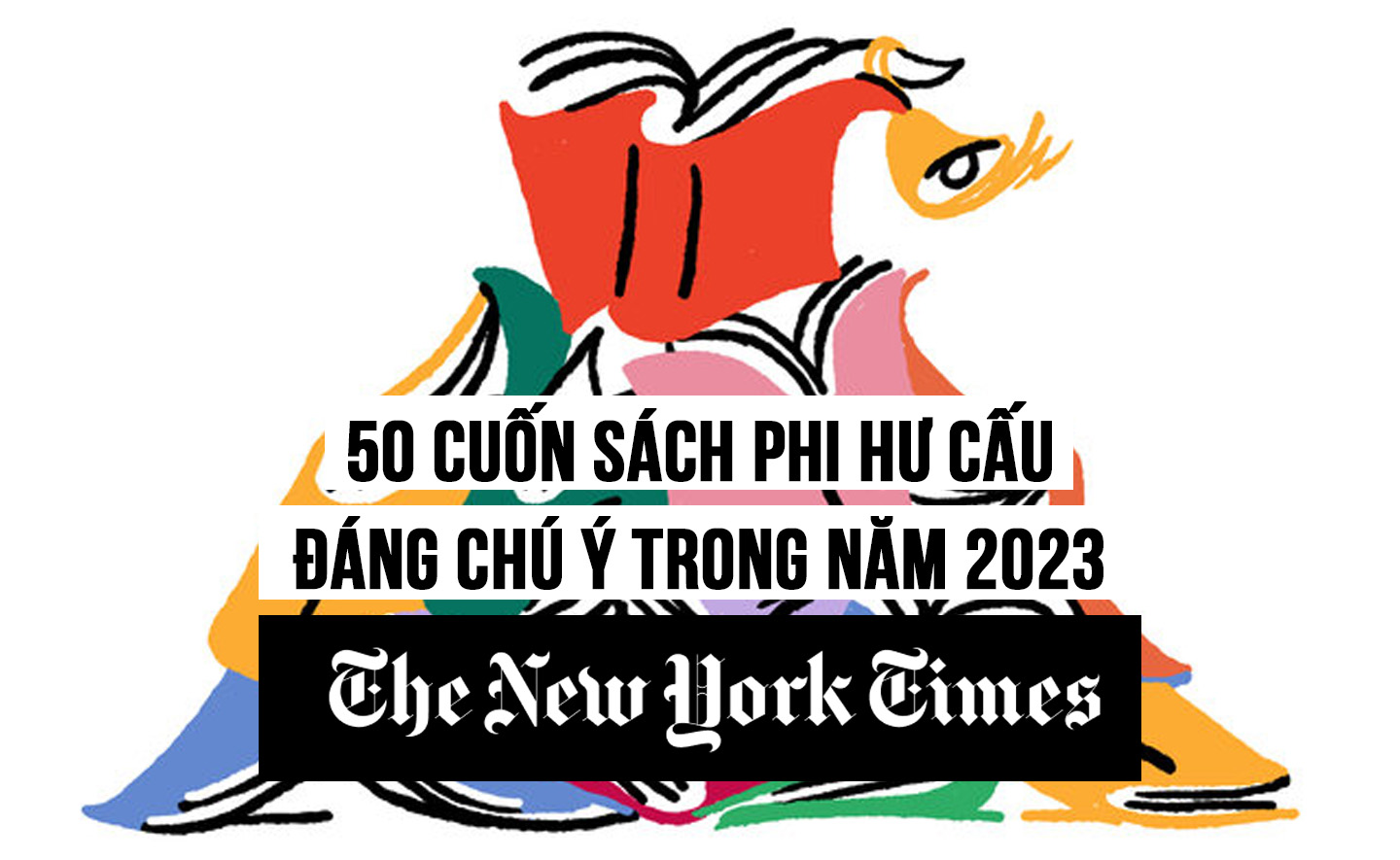 The New York Times vừa công bố 100 cuốn sách đáng chú ý năm 2023: 50 cuốn sách phi hư cấu nổi bật nhất năm 2023