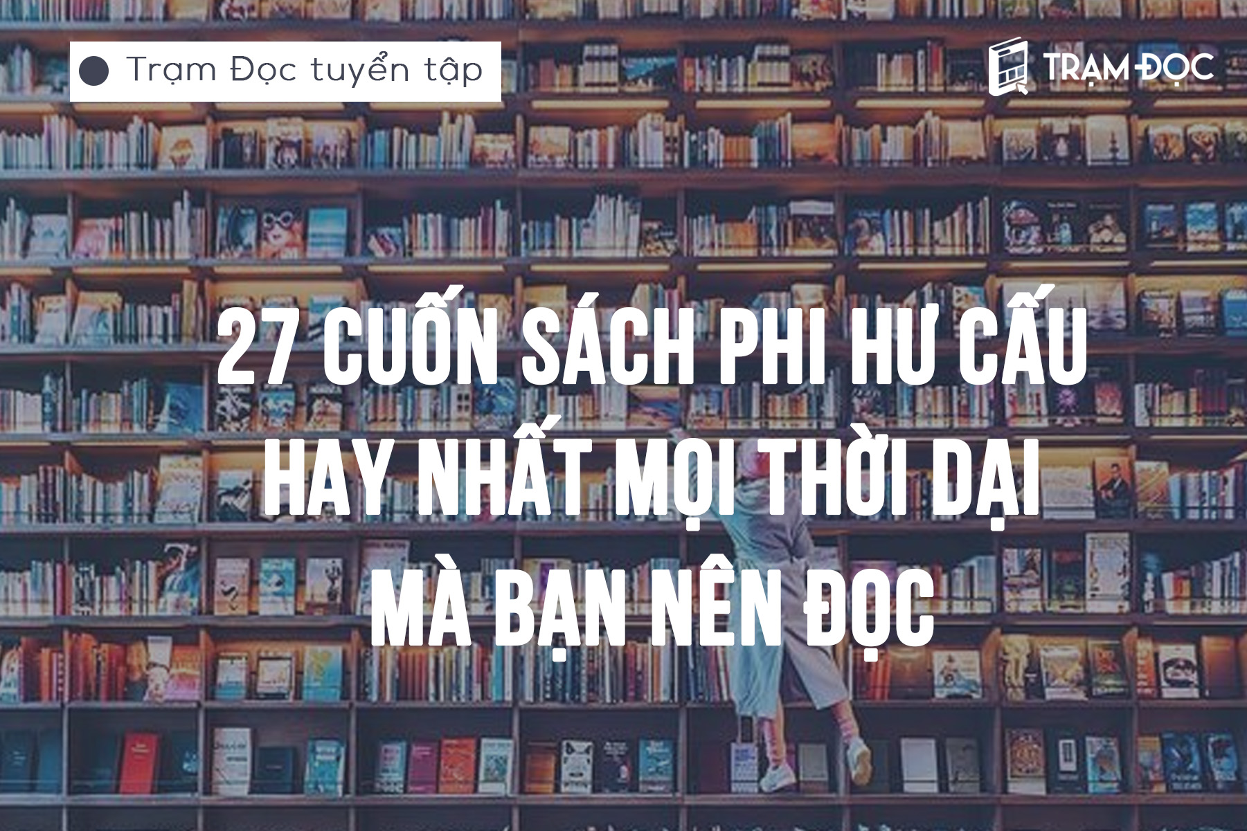 27 cuốn sách phi hư cấu hay nhất mọi thời đại mà bạn nên đọc