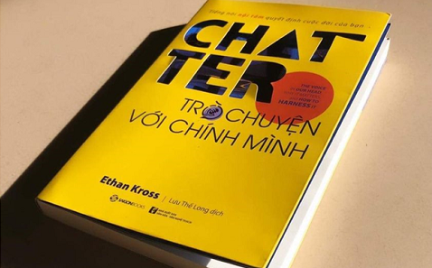 Chatter- kiểm soát được những tiếng nói bên trong mình để nhìn nhận cuộc sống xung quanh theo chiều hướng tốt hơn