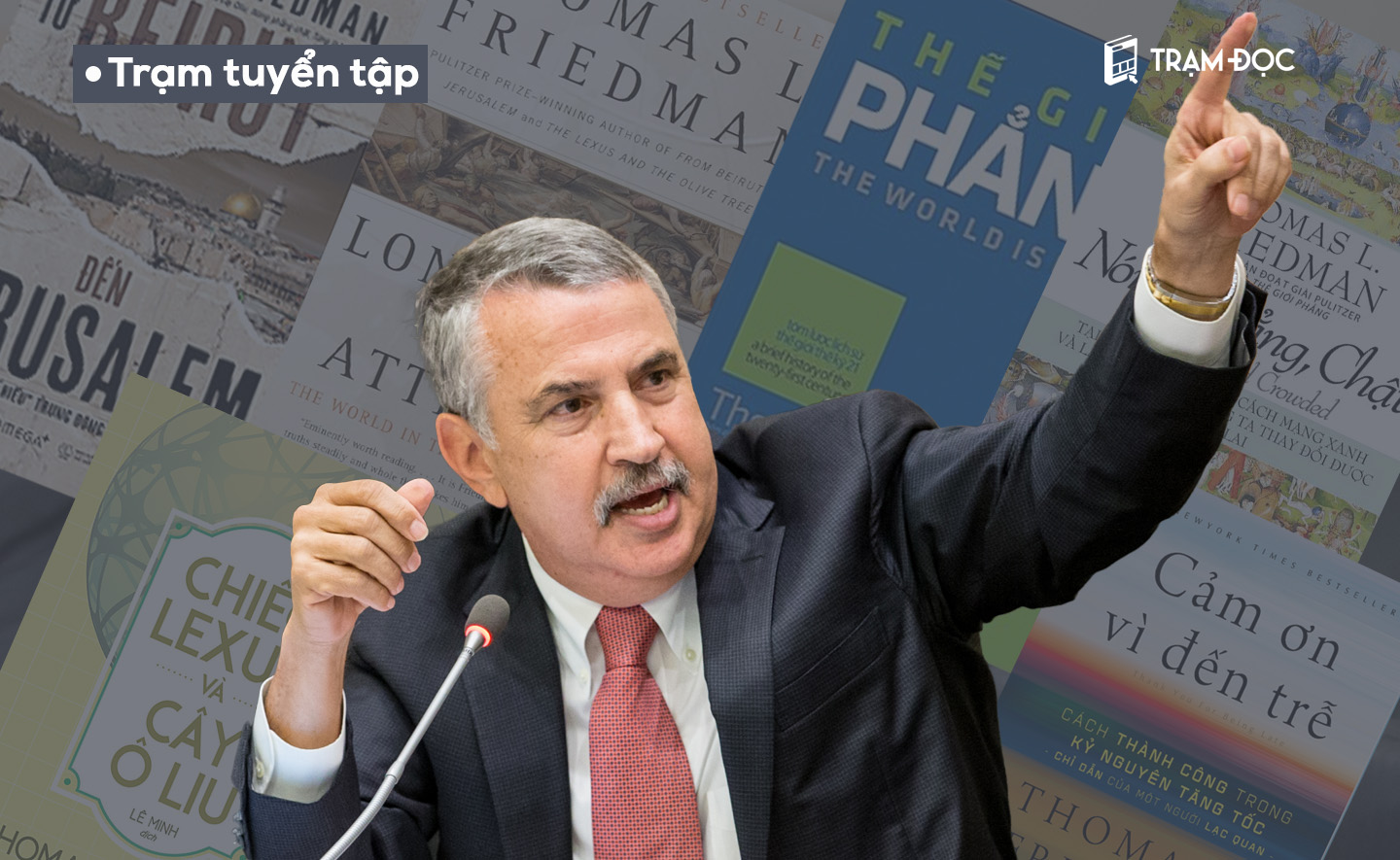 6 cuốn sách của nhà báo Thomas Friedman mà bạn không muốn bỏ lỡ nếu thích đề tài đối ngoại