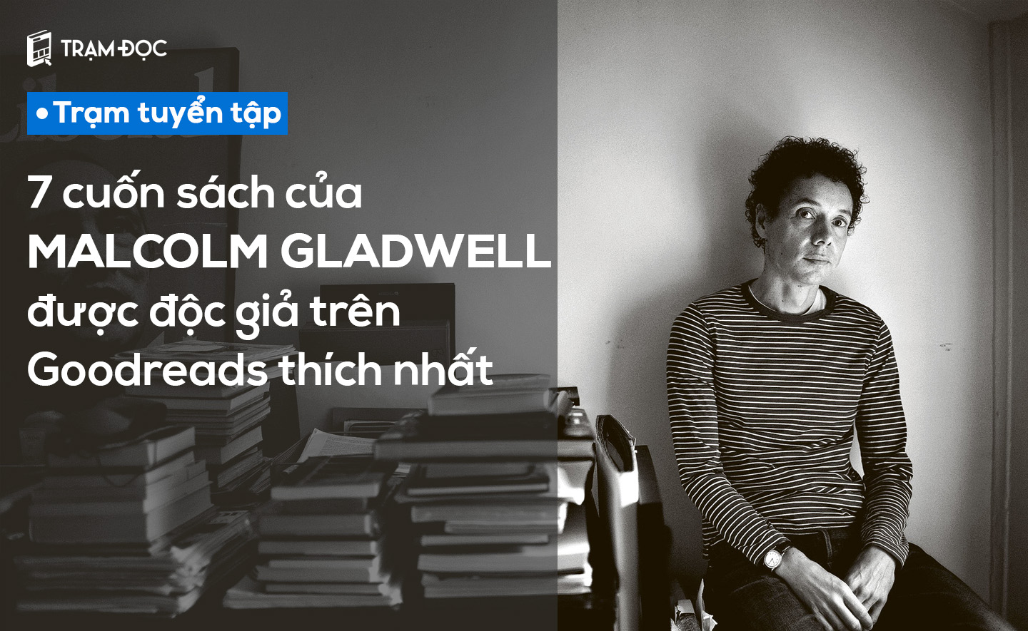 7 cuốn sách của Malcolm Gladwell được độc giả trên Goodreads thích nhất