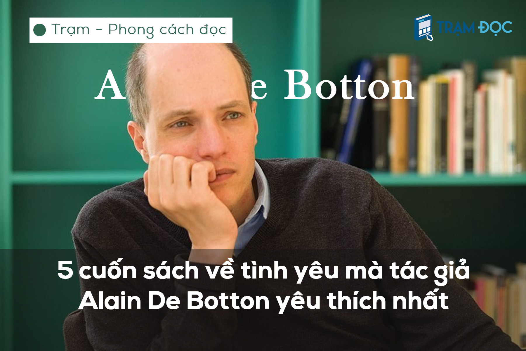 5 cuốn sách về tình yêu mà tác giả Alain De Botton yêu thích nhất