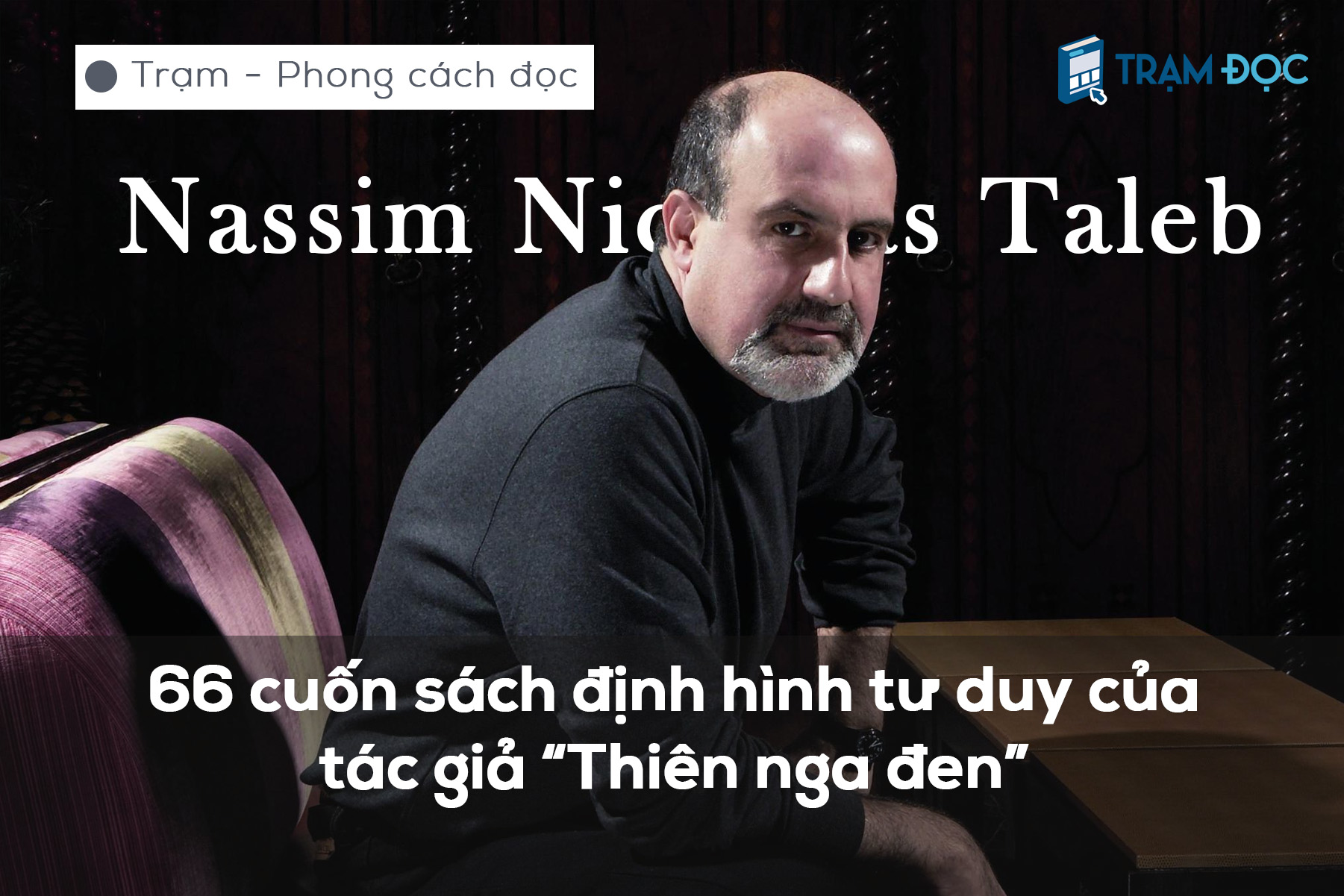 66 cuốn sách định hình tư duy của Nassim Taleb - tác giả “Thiên nga đen”