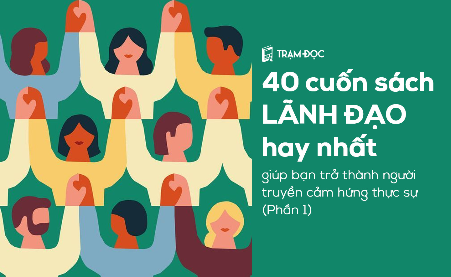 40 cuốn sách lãnh đạo hay nhất giúp bạn trở thành người truyền cảm hứng thực sự (Phần 1)