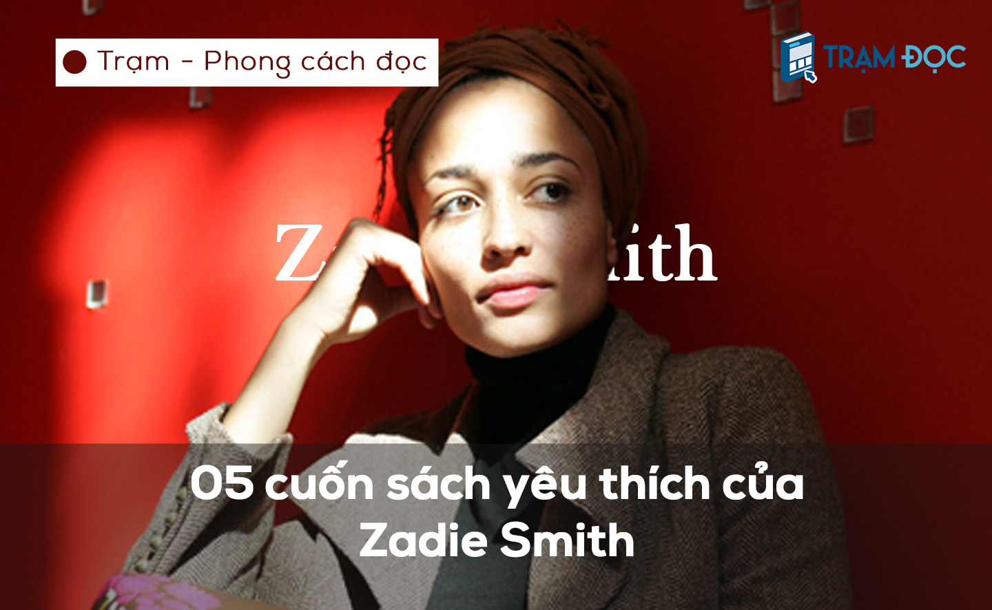 Những cuốn sách yêu thích của tác giả Zadie Smith