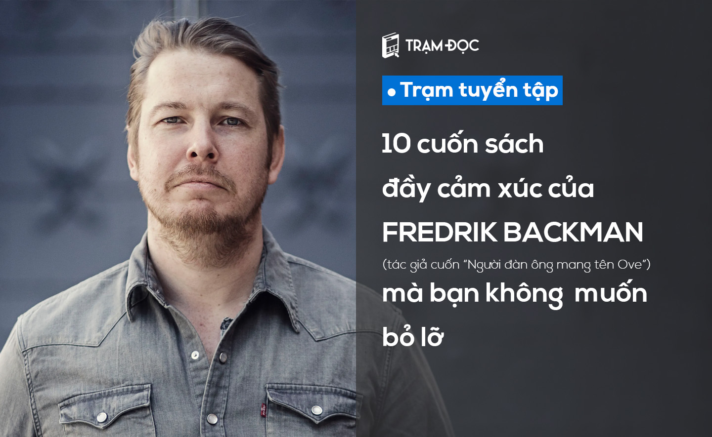 10 cuốn sách đầy cảm xúc của Fredrik Backman (tác giả cuốn