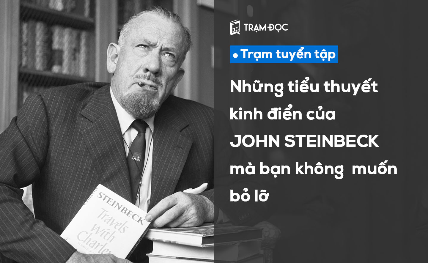 Bạn muốn đọc tiểu thuyết kinh điển? Đừng bỏ qua 7 tác phẩm này của John Steinbeck