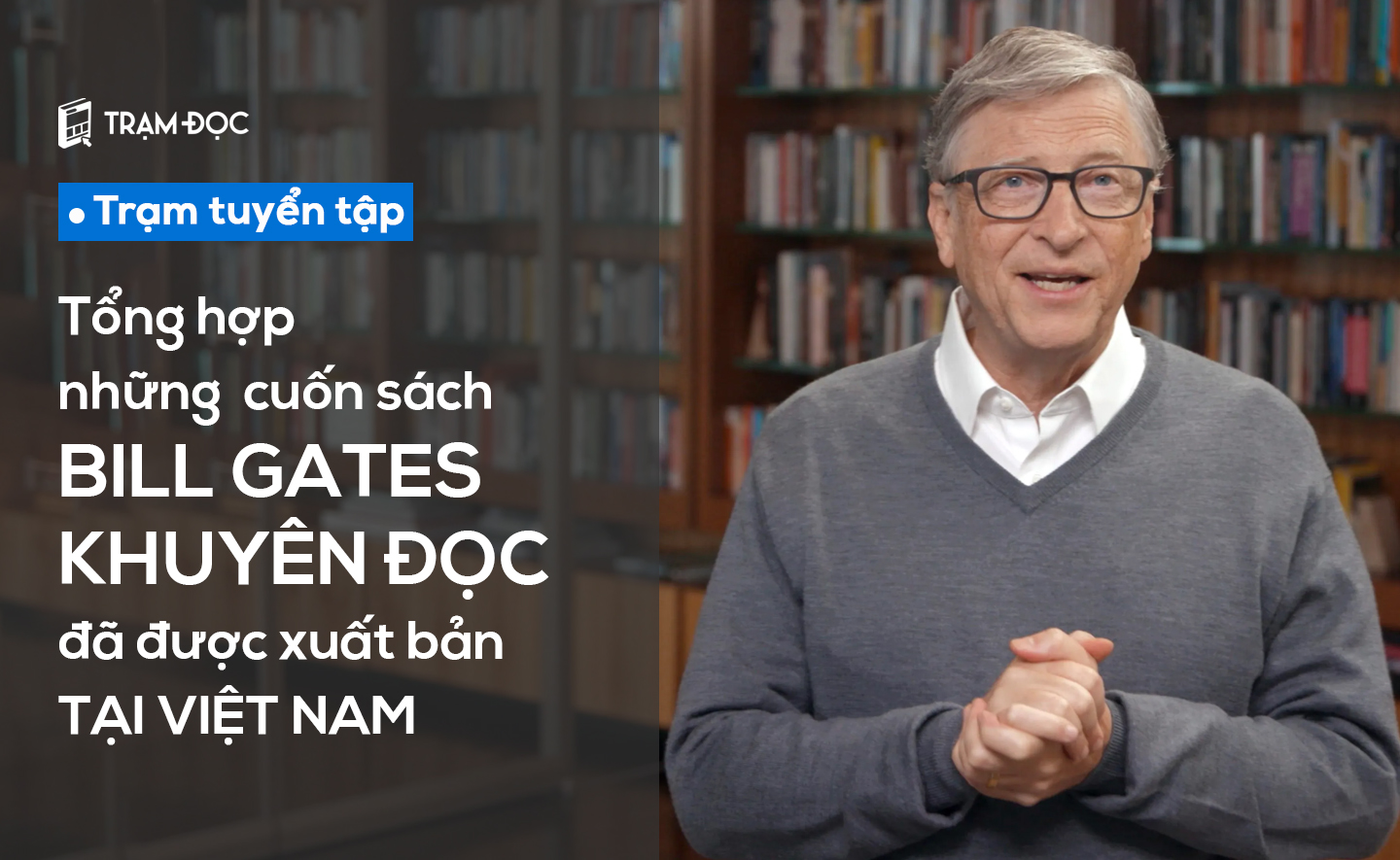 Tổng hợp những cuốn sách Bill Gates khuyên đọc đã được xuất bản tại Việt Nam (cho đến thời điểm hiện tại)
