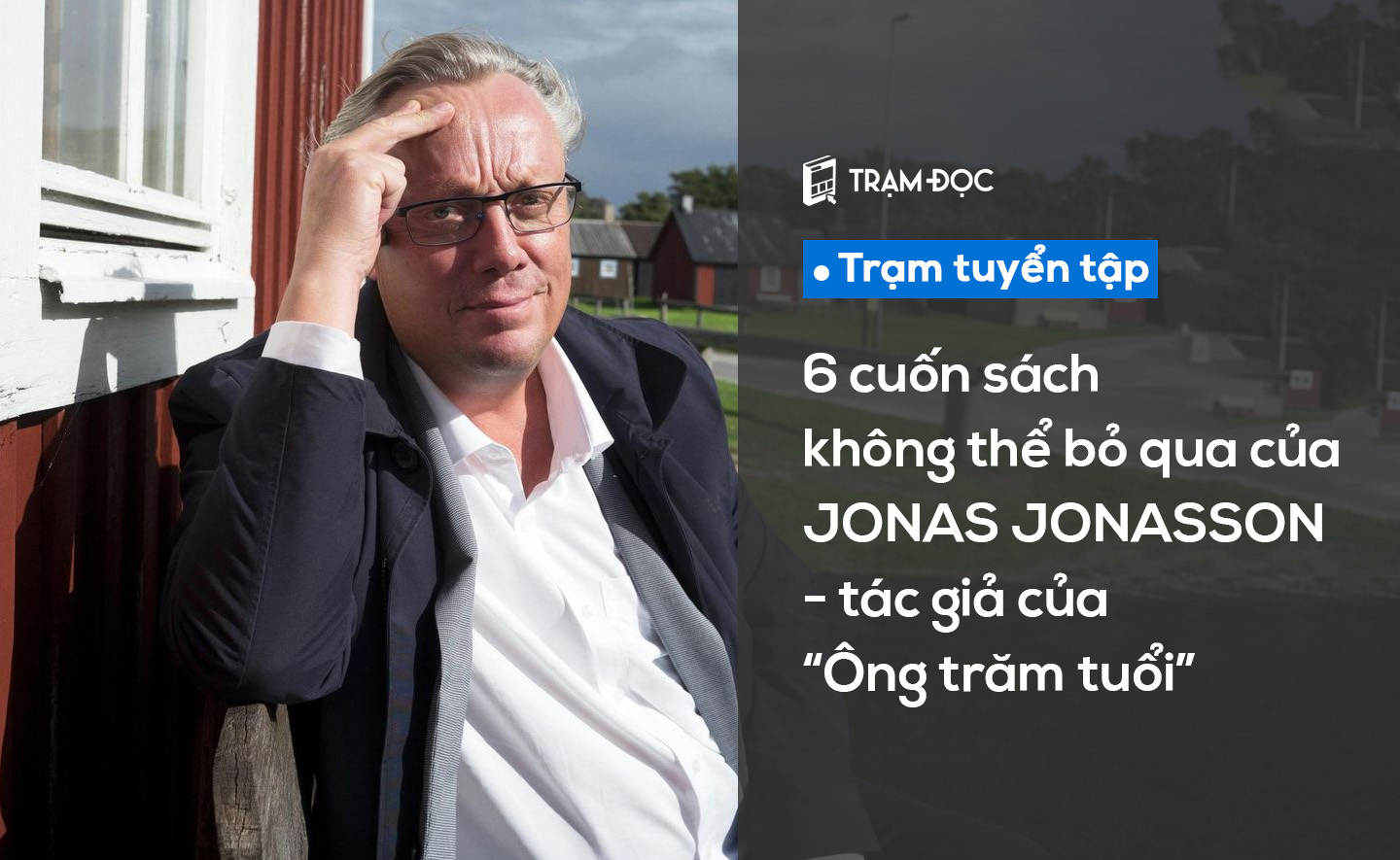 6 cuốn sách không thể bỏ qua của Jonas Jonasson - tác giả “Ông trăm tuổi” 