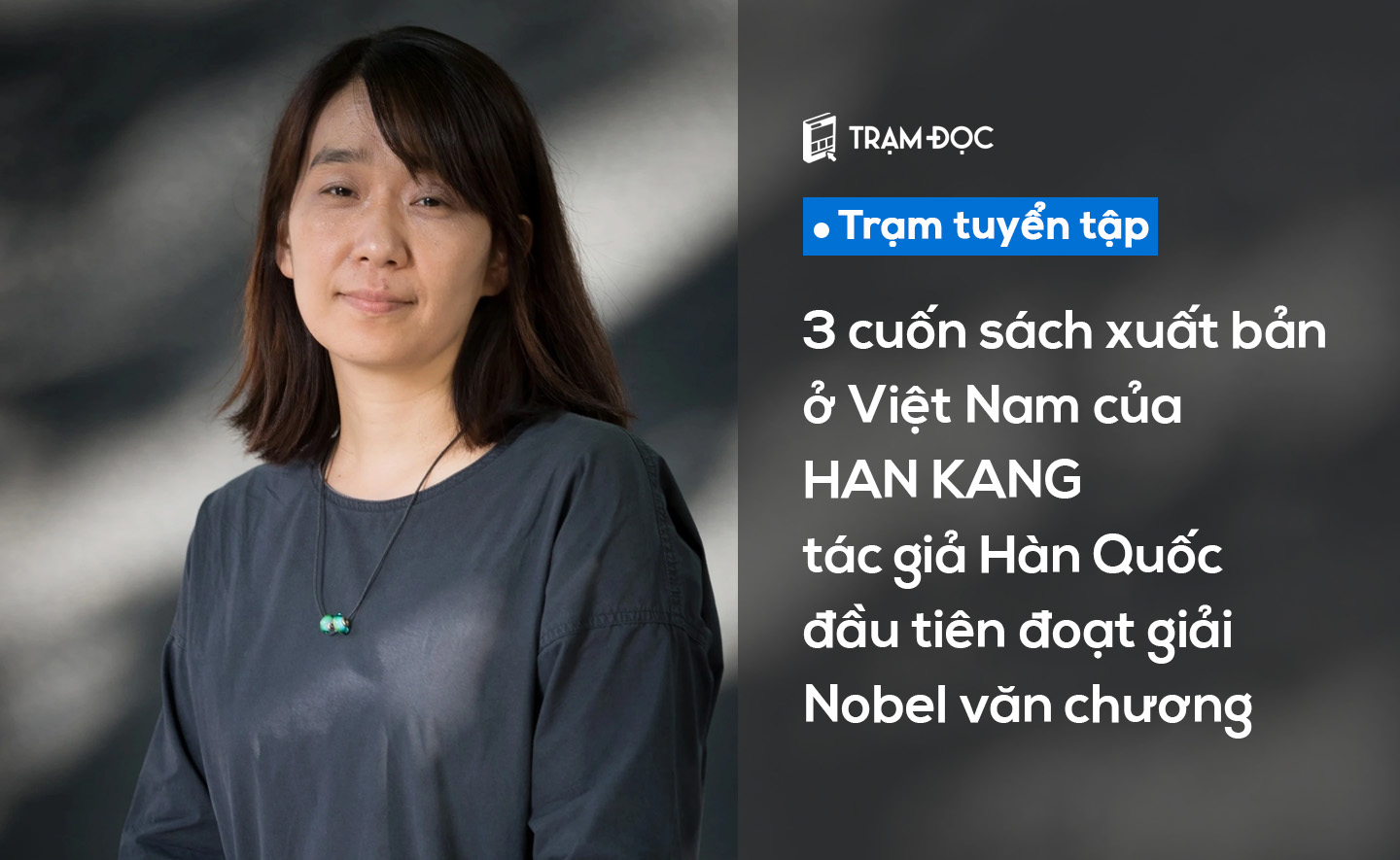3 cuốn sách xuất bản ở Việt Nam của Han Kang, tác giả Hàn Quốc đầu tiên đoạt giải Nobel