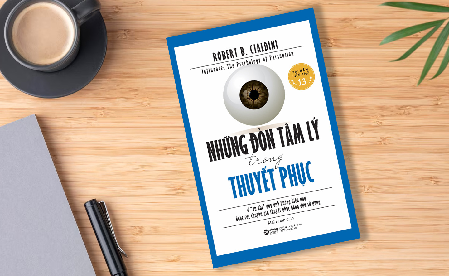 Nắm rõ 6 đòn tâm lý trong thuyết phục người khác