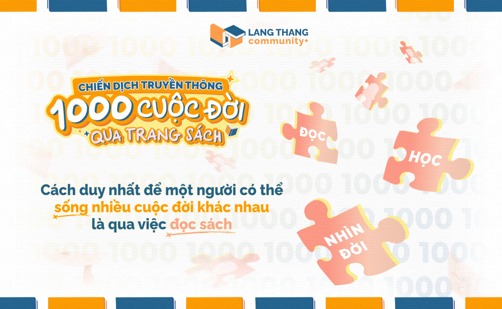 Chiến dịch truyền thông “1000 Cuộc Đời Qua Trang Sách” - Khi mỗi một mảnh đời cũng có thể góp phần vào bức tranh văn hóa đọc trong cộng đồng