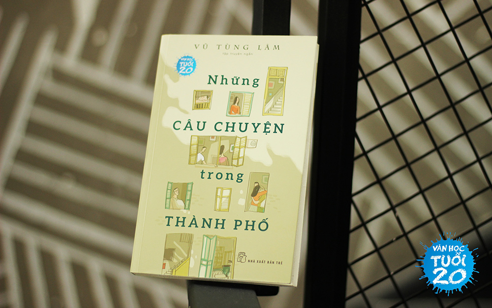 Văn Học Tuổi 20: 'Những câu chuyện trong thành phố' – Thước phim lôi cuốn về tuổi trẻ hoang đường