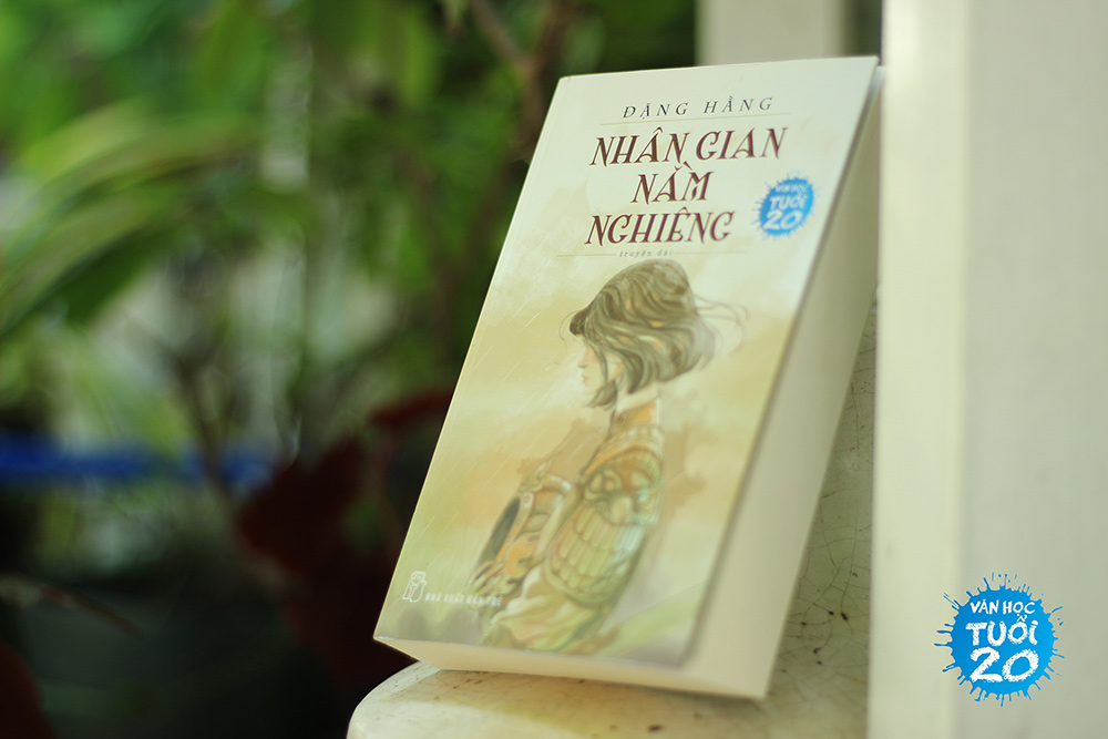 Văn học tuổi 20: “Nhân gian nằm nghiêng” – Câu chuyện ngàn năm về những con người dựng nên lịch sử