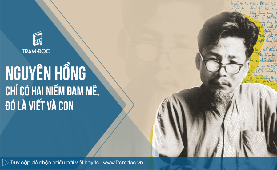 ‘Nguyên Hồng chỉ có hai niềm đam mê, đó là viết và con’