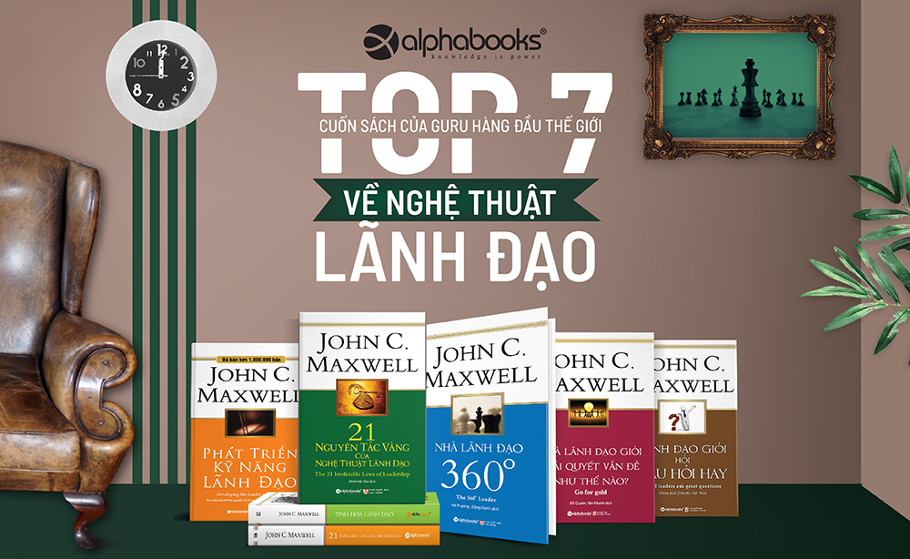 Top 7 Cuốn Sách Của Guru Hàng Đầu Thế Giới Về Nghệ Thuật Lãnh Đạo - John C.Maxwell