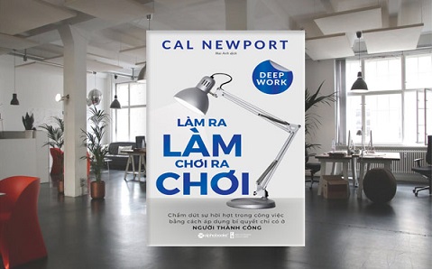 [Tóm tắt sách] Làm ra làm chơi ra chơi - Cách làm việc sâu trong thời đại có quá nhiều xao nhãng
