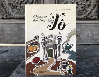 Chuyện cũ bên dòng sông Tô: cuốn sách giúp tìm hiểu về văn hóa và lịch sử Hà Nội từ góc nhìn đầy chất dân gian