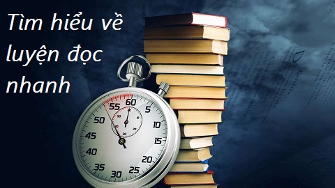 Luyện đọc nhanh: Tìm hiểu về luyện đọc nhanh (Phần 1)