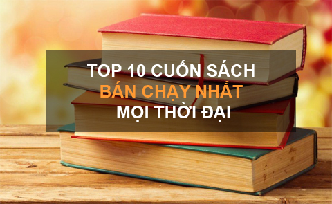 Top 10 Quyển Sách Bán Chạy Nhất Mọi Thời Đại