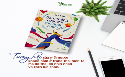 “Dám thắng cuộc đời chớ ngại cuộc chơi” - Những người thay đổi xu thế là chúng ta, và chỉ có thể là chúng ta