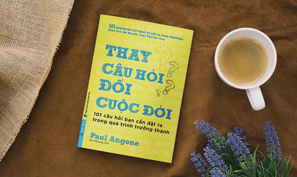 THAY CÂU HỎI ĐỔI CUỘC ĐỜI - Thành công tạo ra những câu hỏi thực tế